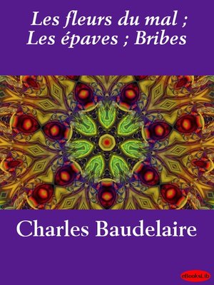 Les fleurs du mal; Les épaves; Bribes - ebook